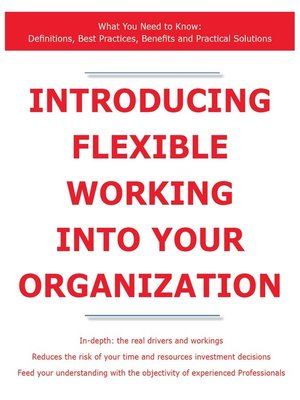 cover image of Introducing Flexible Working into Your Organization - What You Need to Know: Definitions, Best Practices, Benefits and Practical Solutions